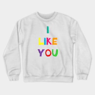 I Like You Crewneck Sweatshirt